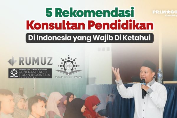 5 Rekomendasi Konsultan Pendidikan Di Indonesia yang Wajib Di Ketahui