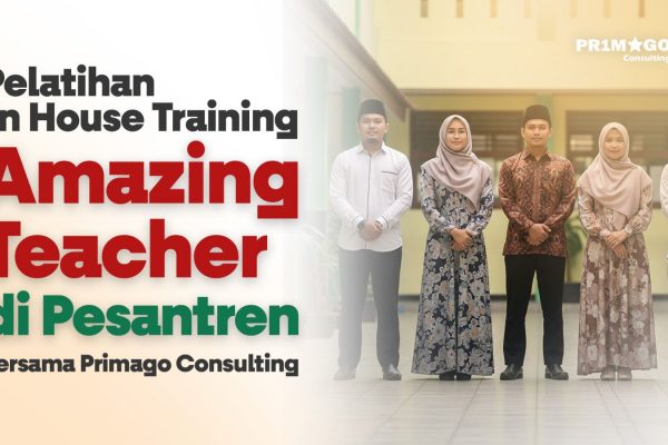 Pelatihan In House Training “Amazing Teacher” di Pesantren Bersama Primago Consulting