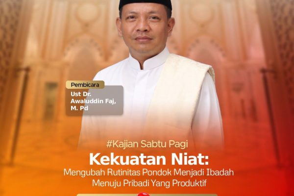 Kajian Sabtu Pagi (KSP) Pesantren Leadership Primago Tentang Kekuatan Niat: Mengubah Rutinitas Pondok Menjadi Ibadah Menuju Pribadi Yang Produktif Bersama Dr Awaluddin Faj, M.Pd
