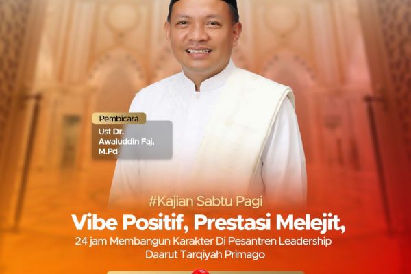 Kajian Subuh Pagi (KSP) “Vibe Positif, Prestasi Melejit: Rahasia 24 Jam Membangun Karakter Pemimpin di Pesantren Leadership Daarut Tarqiyah Primago” Bersama Dr Awaluddin Faj, M.Pd