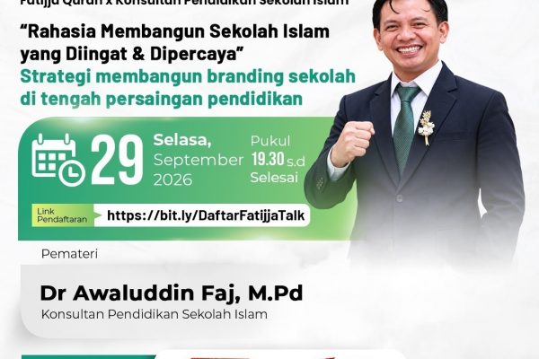 Fatijja Qur’an Gelar Kegiatan Fatijja Talk 9.0 Bahas Rahasia Membangun Sekolah Islam yang Diingat dan Dipercaya Bersama Dr Awaluddin Faj, M.Pd Konsultan Sekolah Islam Alumni Gontor